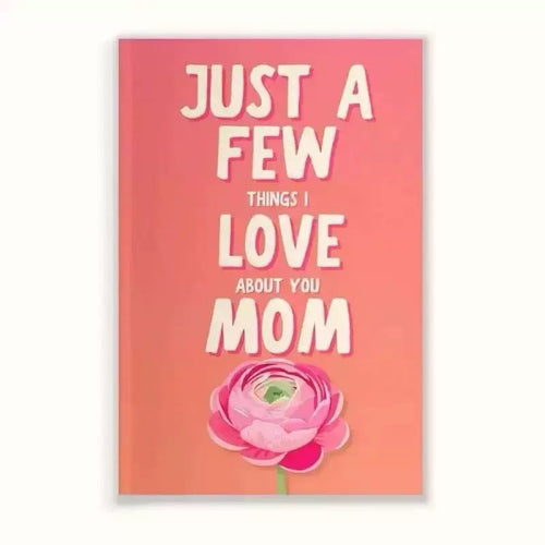 Just a Few Things I Love About You Mom